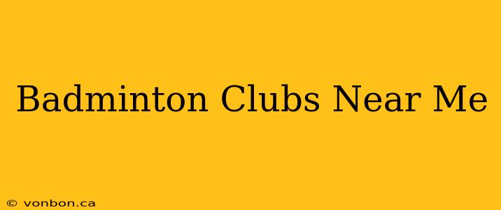 Badminton Clubs Near Me