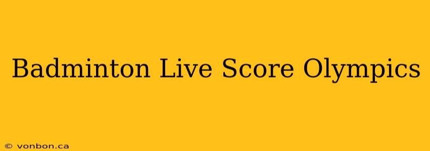 Badminton Live Score Olympics