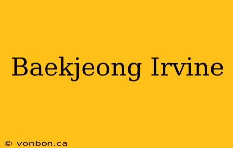 Baekjeong Irvine