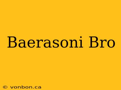 Baerasoni Bro