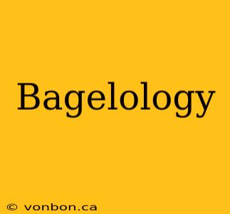 Bagelology