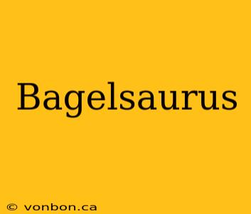 Bagelsaurus