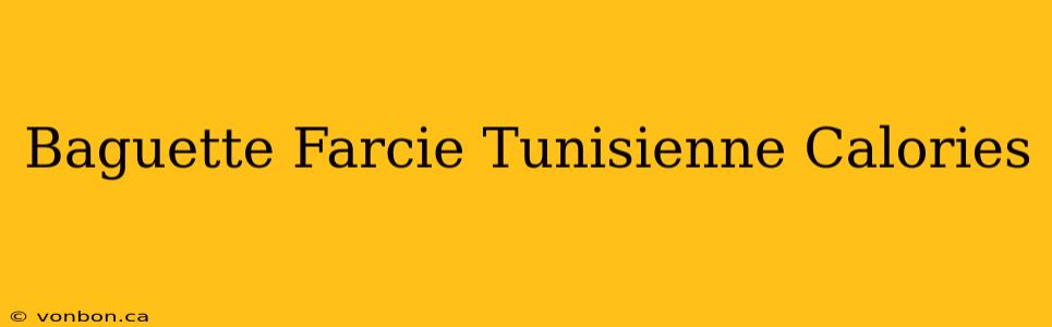 Baguette Farcie Tunisienne Calories