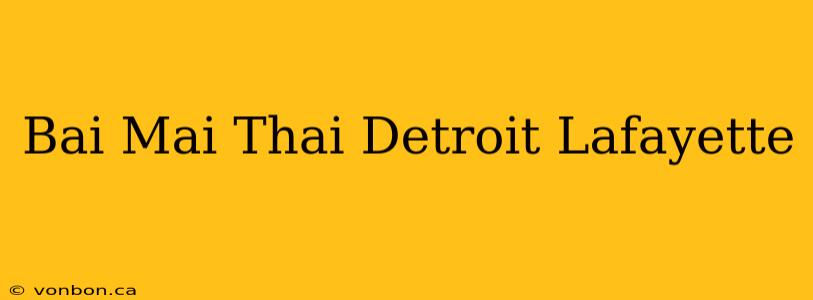 Bai Mai Thai Detroit Lafayette