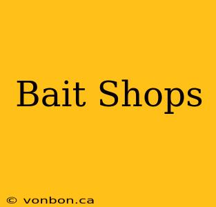 Bait Shops