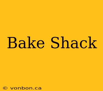 Bake Shack