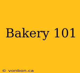 Bakery 101