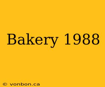 Bakery 1988