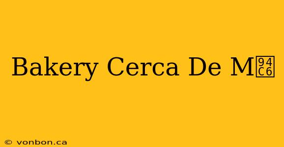 Bakery Cerca De M铆