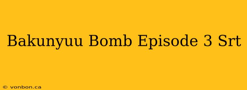 Bakunyuu Bomb Episode 3 Srt