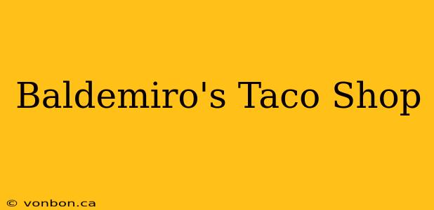 Baldemiro's Taco Shop