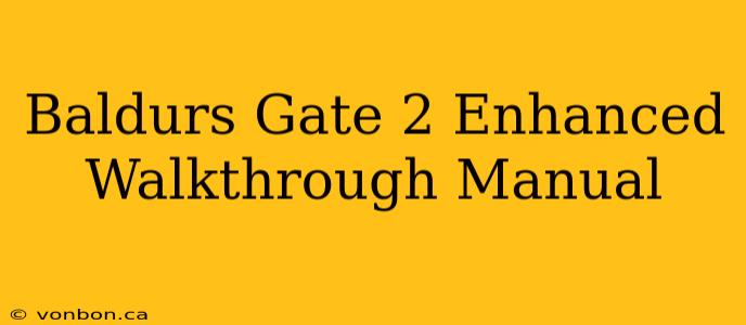 Baldurs Gate 2 Enhanced Walkthrough Manual