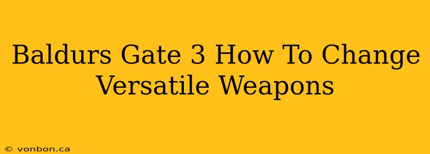 Baldurs Gate 3 How To Change Versatile Weapons