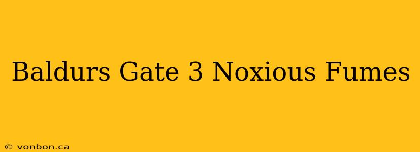 Baldurs Gate 3 Noxious Fumes