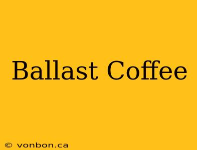 Ballast Coffee