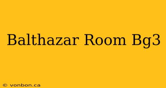 Balthazar Room Bg3