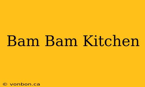 Bam Bam Kitchen