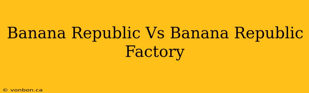 Banana Republic Vs Banana Republic Factory