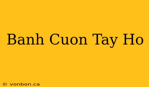 Banh Cuon Tay Ho