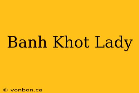 Banh Khot Lady