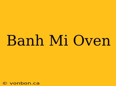 Banh Mi Oven