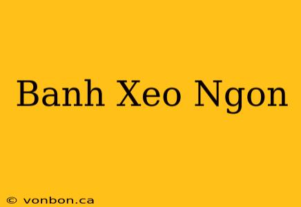 Banh Xeo Ngon