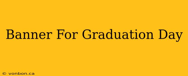 Banner For Graduation Day