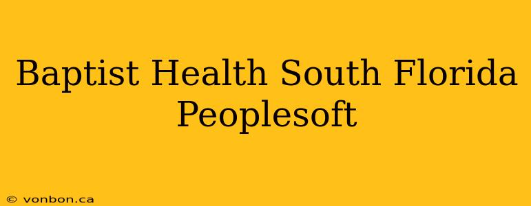 Baptist Health South Florida Peoplesoft