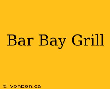 Bar Bay Grill