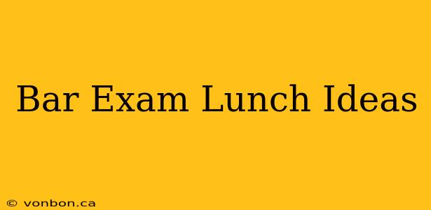 Bar Exam Lunch Ideas