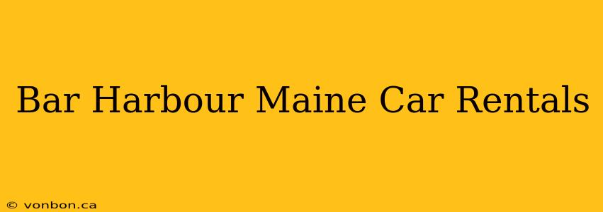 Bar Harbour Maine Car Rentals