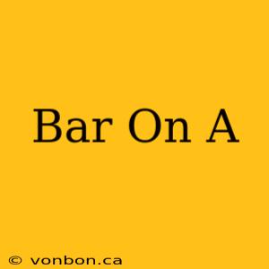 Bar On A