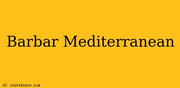 Barbar Mediterranean