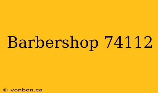 Barbershop 74112