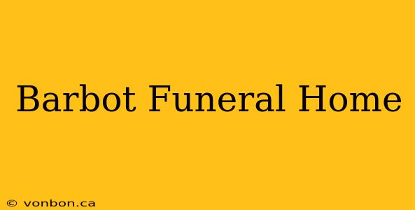 Barbot Funeral Home