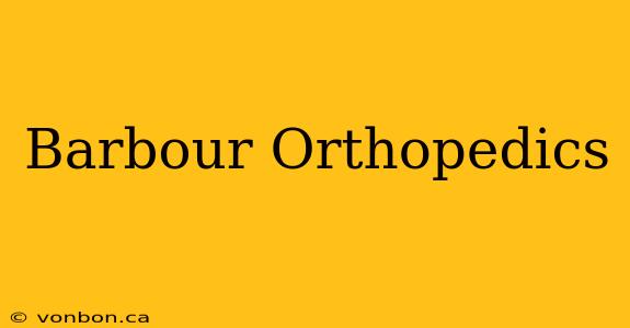 Barbour Orthopedics