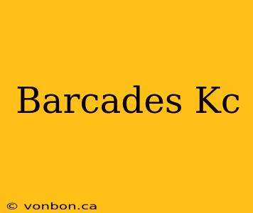 Barcades Kc