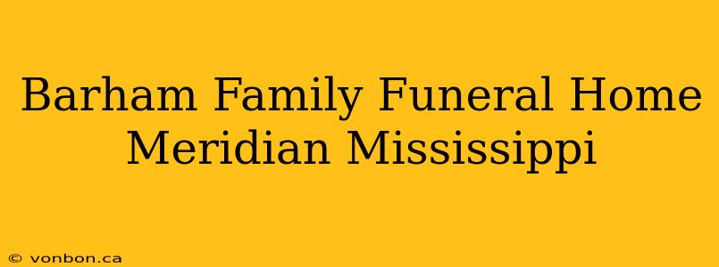 Barham Family Funeral Home Meridian Mississippi