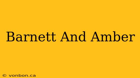 Barnett And Amber