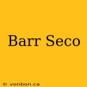 Barr Seco