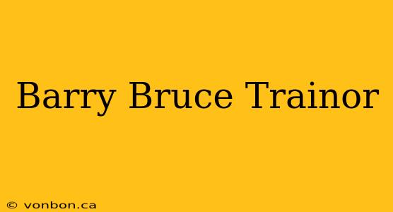 Barry Bruce Trainor