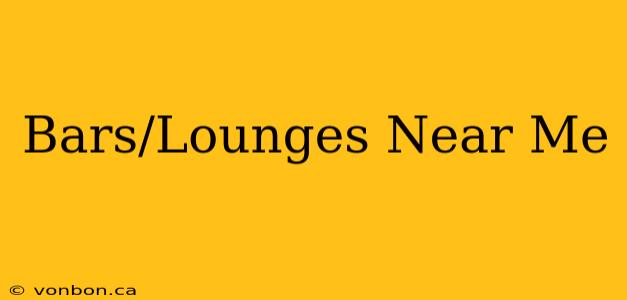 Bars/Lounges Near Me