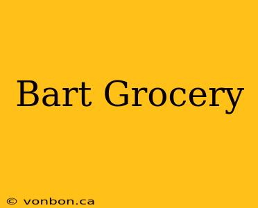 Bart Grocery