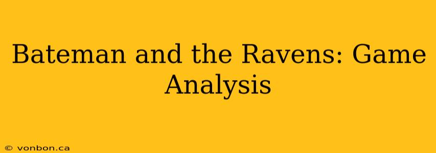 Bateman and the Ravens: Game Analysis
