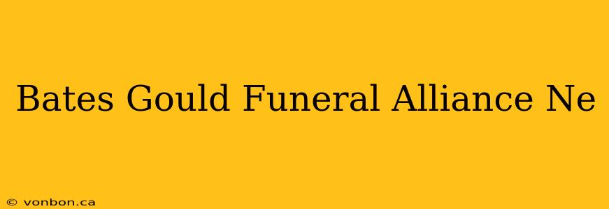 Bates Gould Funeral Alliance Ne