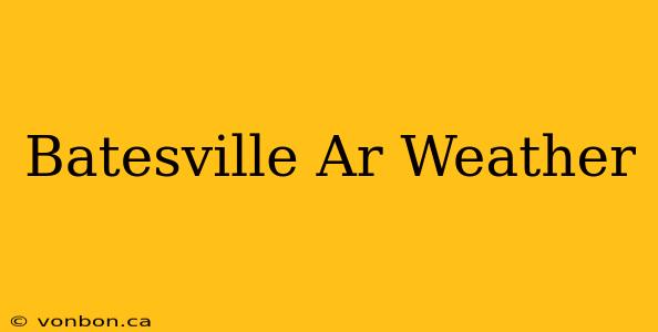 Batesville Ar Weather