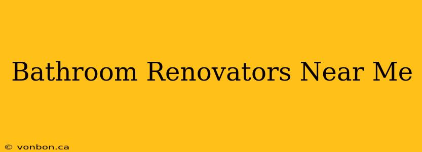 Bathroom Renovators Near Me