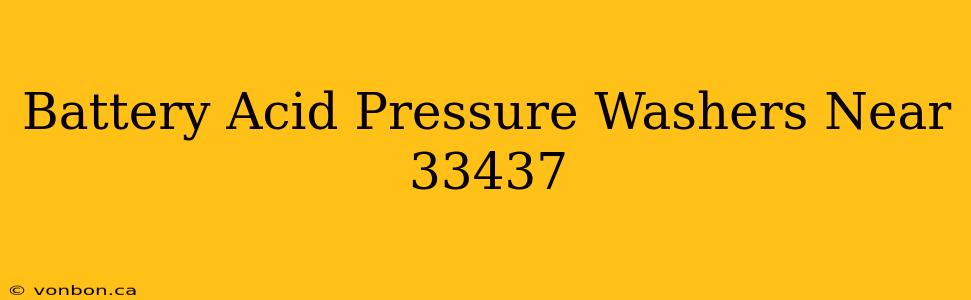 Battery Acid Pressure Washers Near 33437