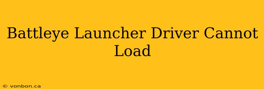 Battleye Launcher Driver Cannot Load