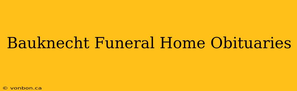 Bauknecht Funeral Home Obituaries